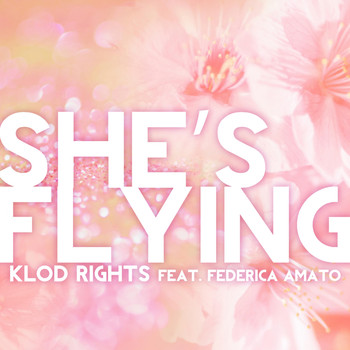 Klod Rights featuring Federica Amato - She's Flying