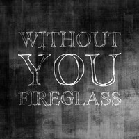 Fireglass - Without You