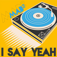 MAB² - I Say Yeah