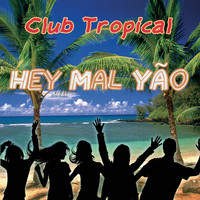 Club Tropical - Hey Mal Yão (Radio Edit)