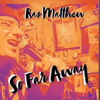 Ras Matthew - Ras Matthew so Far Away