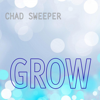 Chad Sweeper - Grow