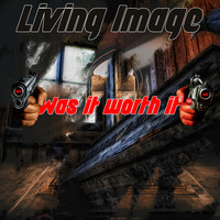 Living Image - Was It Worth It (Explicit)