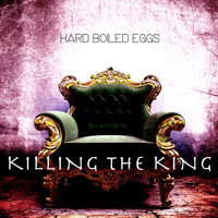 Hard Boiled Eggs - Killing the King