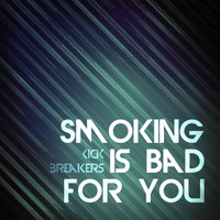 Kick Breakers - Smoking is Bad for You