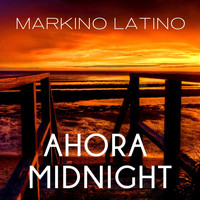 Markino Latino D.J. Featuring Felipe Guillermo Avelino - Ahora Midnight (Dancefloor Mix)