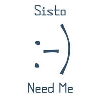 Sisto - Need Me