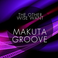 The Other Wise Want - Makuta Groove