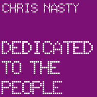 Chris Nasty - Dedicated to the People
