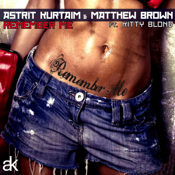 Astrit Kurtaim, Kitty Blond and Matthew Brown - Remember Me