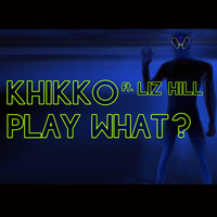 Khikko and Liz Hill - Play What?