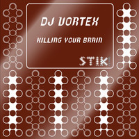 DJ Vortex - Killing Your Brain