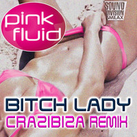 Pink Fluid - Bitch Lady Remix (Crazibiza Remix)