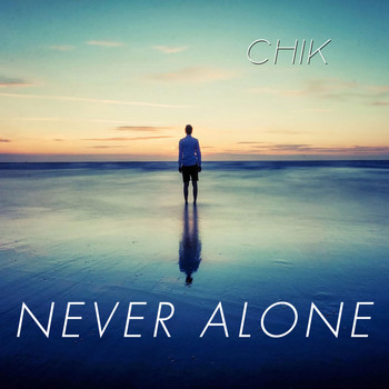 Chik - Never Alone
