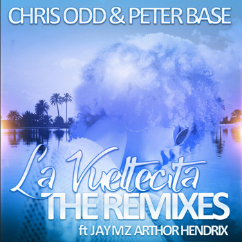 Chris Odd and Peter Base featuring Jaymz Arthor Hendrix - La Vueltecita – the Remixes