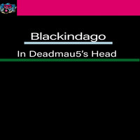 Blackindago - In Deadmau5's Head