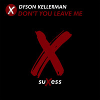 Dyson Kellerman - Don't You Leave Me (Radio Edit)
