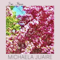 Michaela Juaire - I'm Here