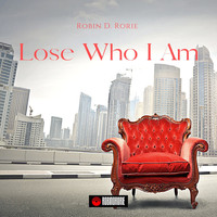 Robin D. Rorie - Lose Who I Am