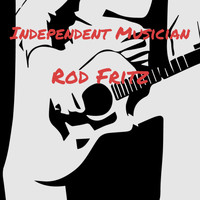 Rod Fritz - Independent Musician (Explicit)
