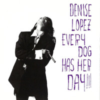 Denise Lopez - Every Dog Has Her Day!!!