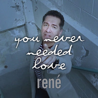 René - You Never Needed Love