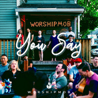 WorshipMob - You Say
