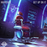 Hairitage - Get Up On It (Explicit)