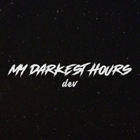 Dev - my darkest hours (Explicit)