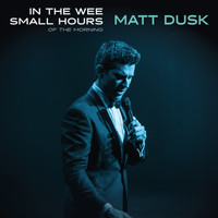 Matt Dusk - In The Wee Small Hours Of The Morning