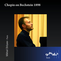 Mikhail Shilyaev - Chopin on Bechstein 1898