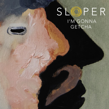 Sloper - I'm Gonna Getcha