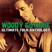 Woody Guthrie - Ultimate Folk Anthology (Original Analogue Recordings Remastered)