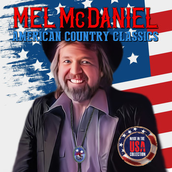Mel McDaniel - American Country Classics (Made in USA Collection) (Remaster Edition)