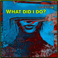 Narkoteq - What Did I Do