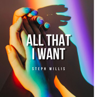 Steph Willis - All That I Want