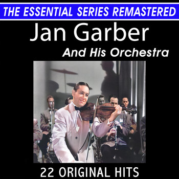 Jan Garber and his Orchestra - Jan Garber and His Orchestra 22 Original Big Band Hits the Essential Series