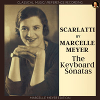 Marcelle Meyer - Scarlatti: The Keyboard Sonatas (Marcelle Meyer Edition)