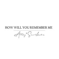 Avery*Sunshine - How Will You Remember Me