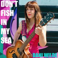 Dani Wilde - Don't Fish in My Sea