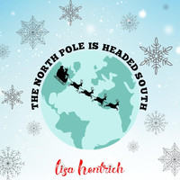 Lisa Hentrich - The North Pole Is Headed South