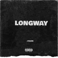 J Black - LongWay (Explicit)
