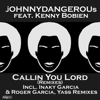jOHNNYDANGEROUs feat. Kenny Bobien - Callin You Lord (Remixes)