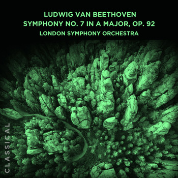 London Symphony Orchestra - Ludwig van Beethoven: Symphony No. 7 in A Major, Op. 92