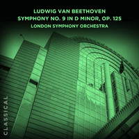 London Symphony Orchestra - Ludwig van Beethoven: Symphony No. 9 in D Minor, Op. 125