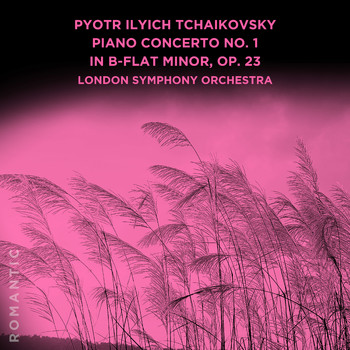 London Symphony Orchestra - Pyotr Ilyich Tchaikovsky: Piano Concerto No. 1 in B-flat Minor, Op. 23