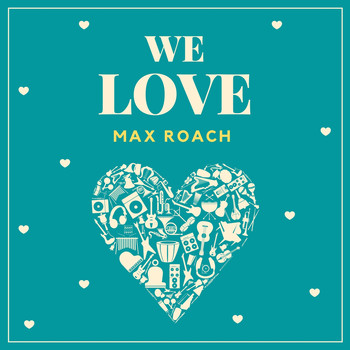 Max Roach - We Love Max Roach