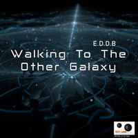 E.D.D.B - Walking to the Other Galaxy