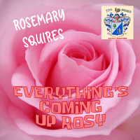 Rosemary Squires - Everything's Coming Up Rosy