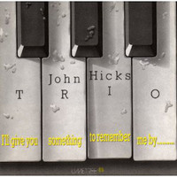 John Hicks Trio - I'll Give You Something to Remember Me by...